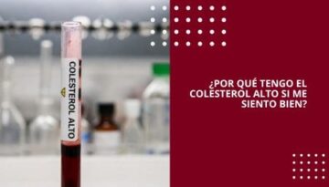 ¿POR QUÉ TENGO EL COLESTEROL ALTO SI ME SIENTO BIEN?